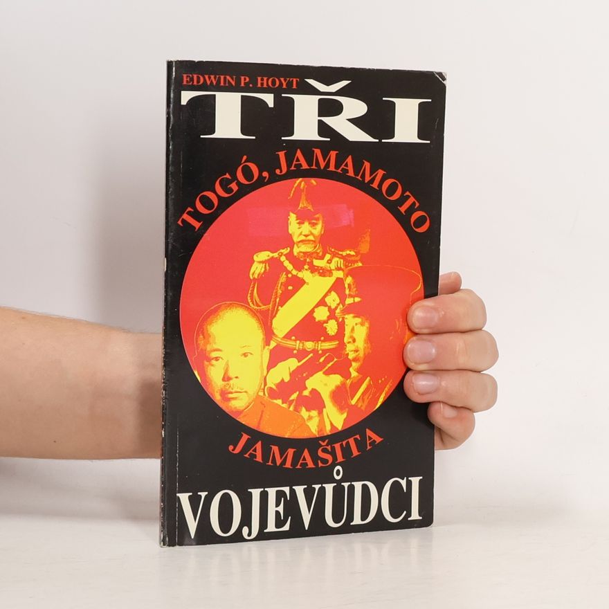 Jiří Gojda Tři vojevůdci: Heihačiró Togó, Isoroku Jamamoto, Tomojuki Jamašita