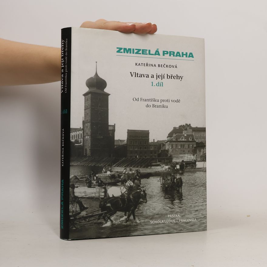 Kateřina Bečková Vltava a její břehy. 1. díl, Od Františku proti vodě do Braníku