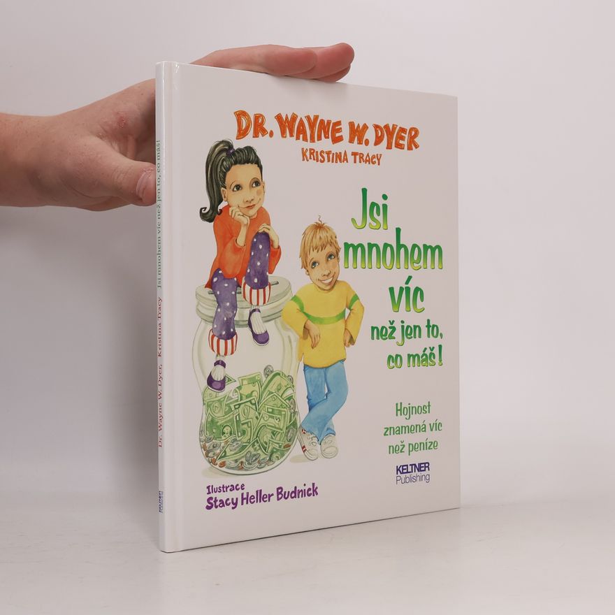 Wayne W. Dyer Jsi mnohem víc než jen to, co máš! : hojnost znamená víc než peníze