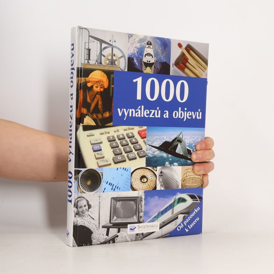Autorenkollektiv 1000 vynálezů a objevů : [od pazourku k laseru] Tisíc vynálezů a objevů