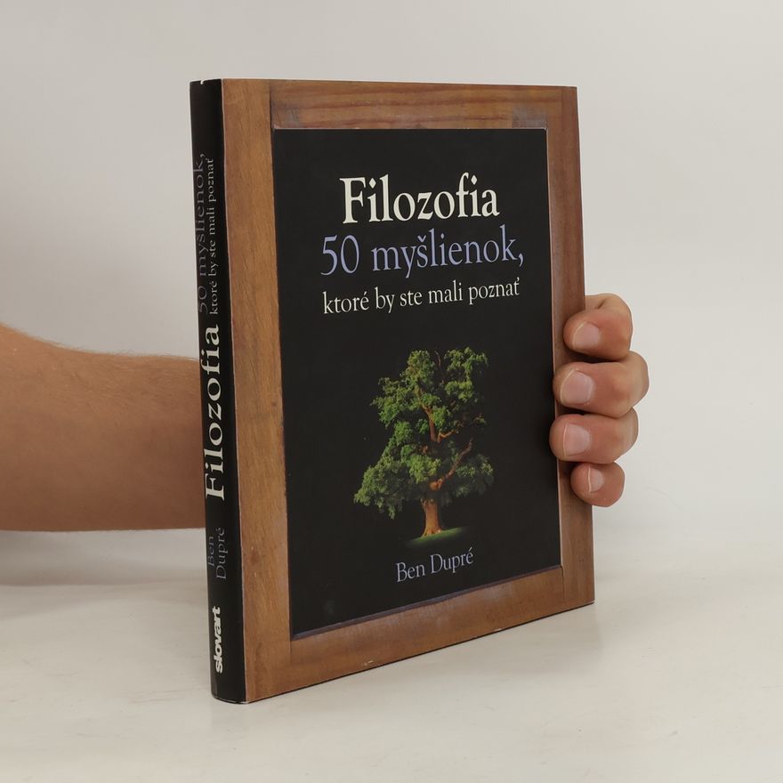 Ben Dupré Filozofia - 50 myšlienok, ktoré by ste mali poznať