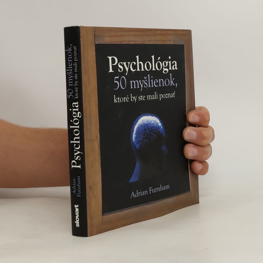 Adrian Furnham Psychológia - 50 myšlienok, ktoré by ste mali poznať