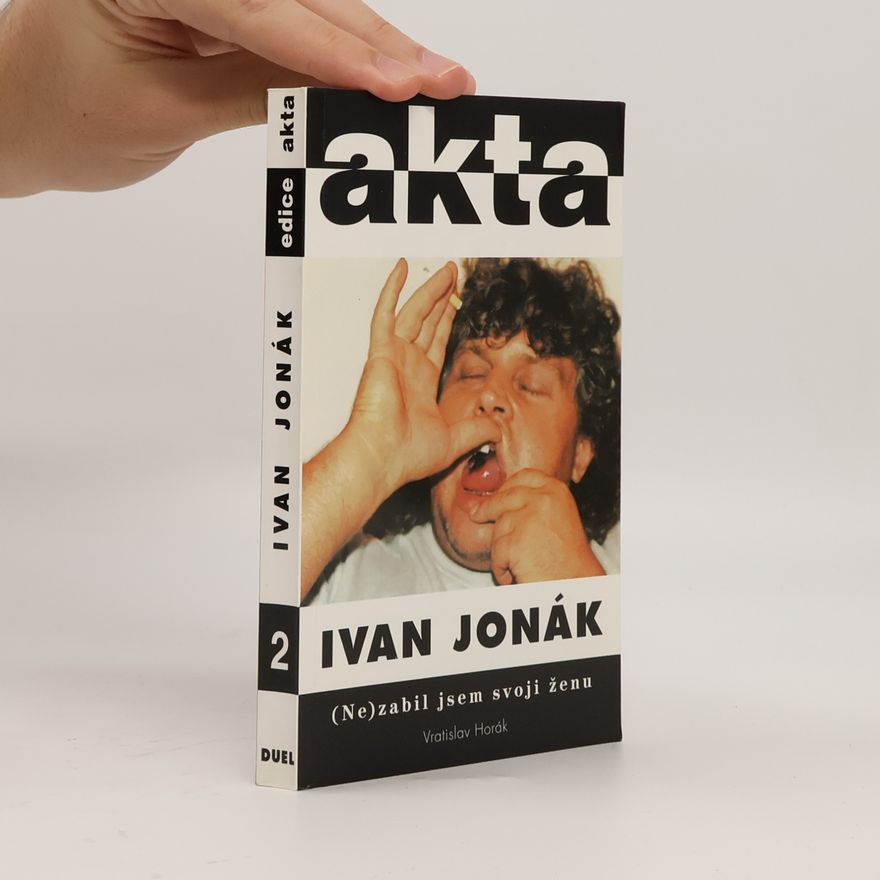 Vratislav Horák Ivan Jonák: (ne)zabil jsem svoji ženu