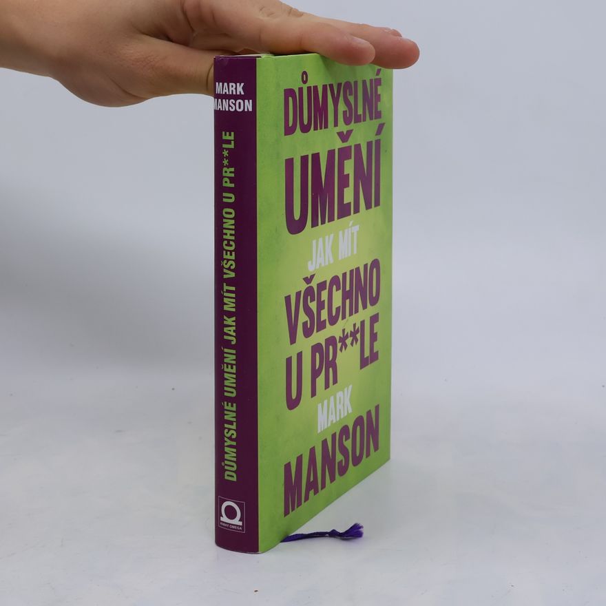 Mark Manson Důmyslné umění, jak mít všechno u pr**le