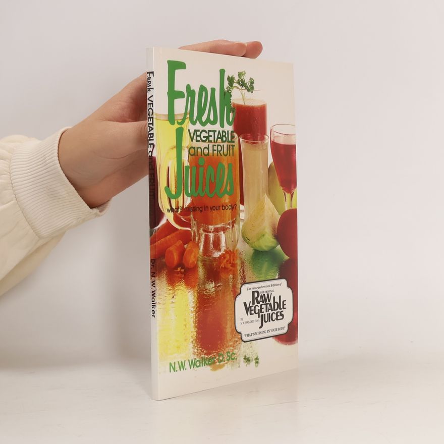 Norman W. Walker Fresh vegetable and fruit juices : what's missing in your body?.