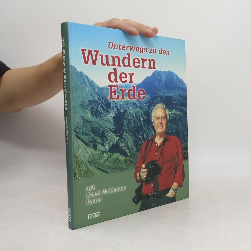 Ernst Waldemar Bauer Unterwegs zu den Wundern der Erde