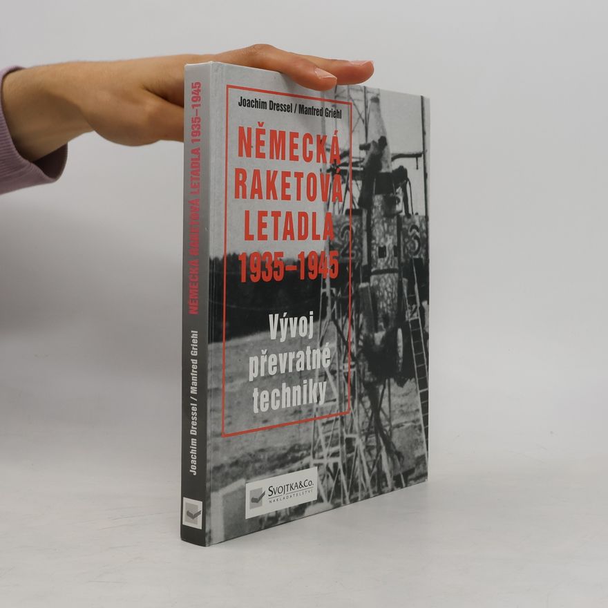 Joachim Dressel Německá raketová letadla 1935-1945. Vývoj převratné techniky
