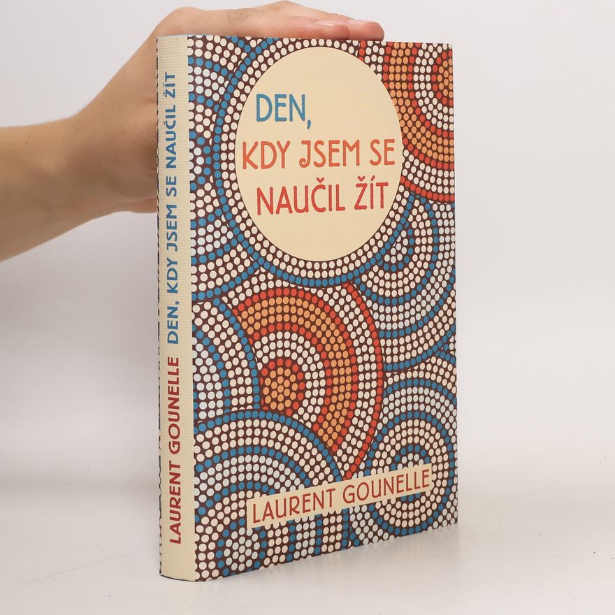Laurent Gounelle Den, kdy jsem se naučil žít