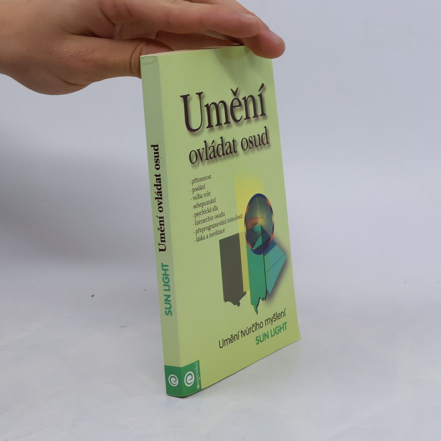 Sun Light Umění ovládat osud: Metapsychologie štěstí, hojnosti a svobody