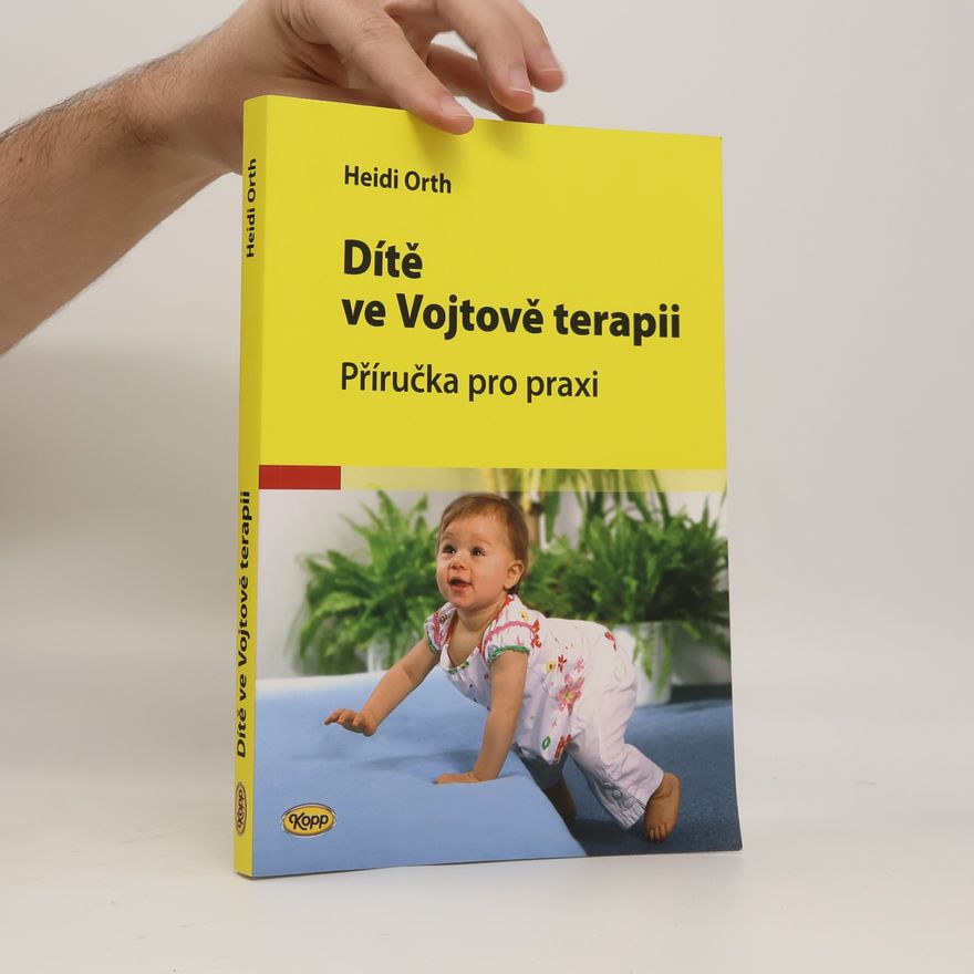 Heidi Orth Dítě ve Vojtově terapii: Příručka pro praxi