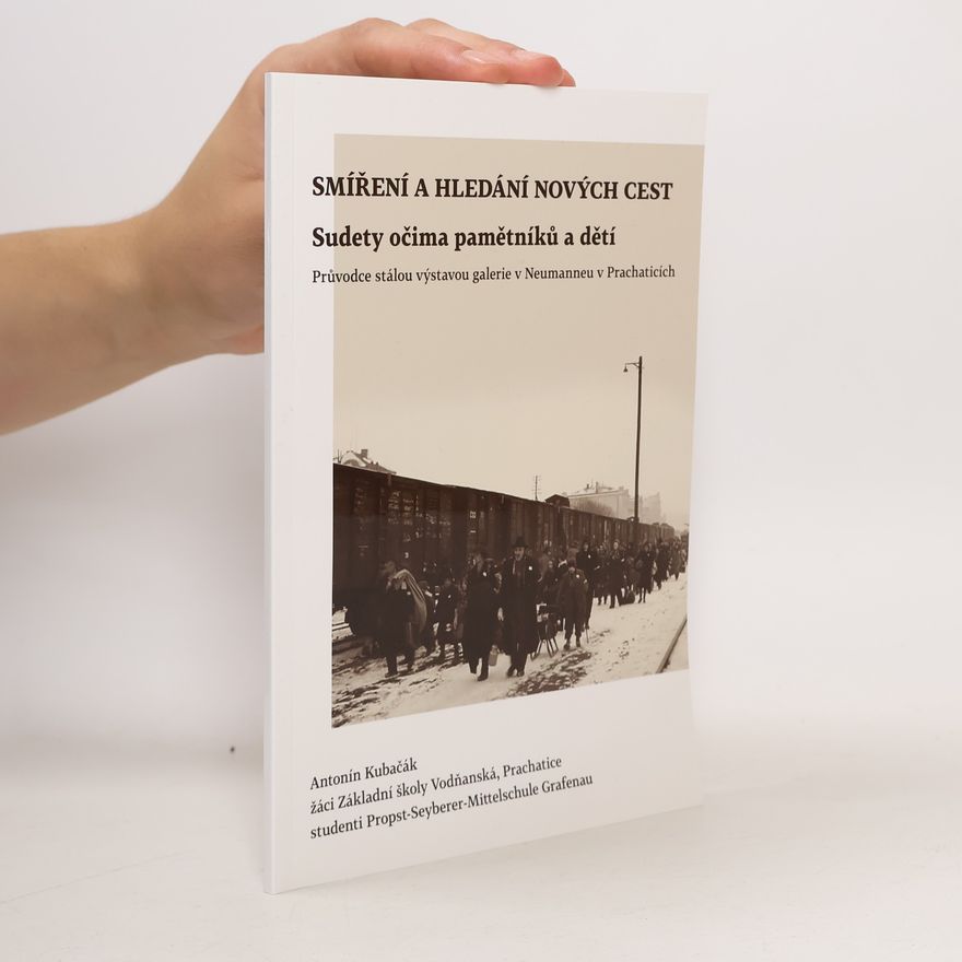 Boromejky Smíření a hledání nových cest : Sudety očima pamětníků a dětí : průvodce stálou výstavou galerie v Neumanneu v Prachaticích