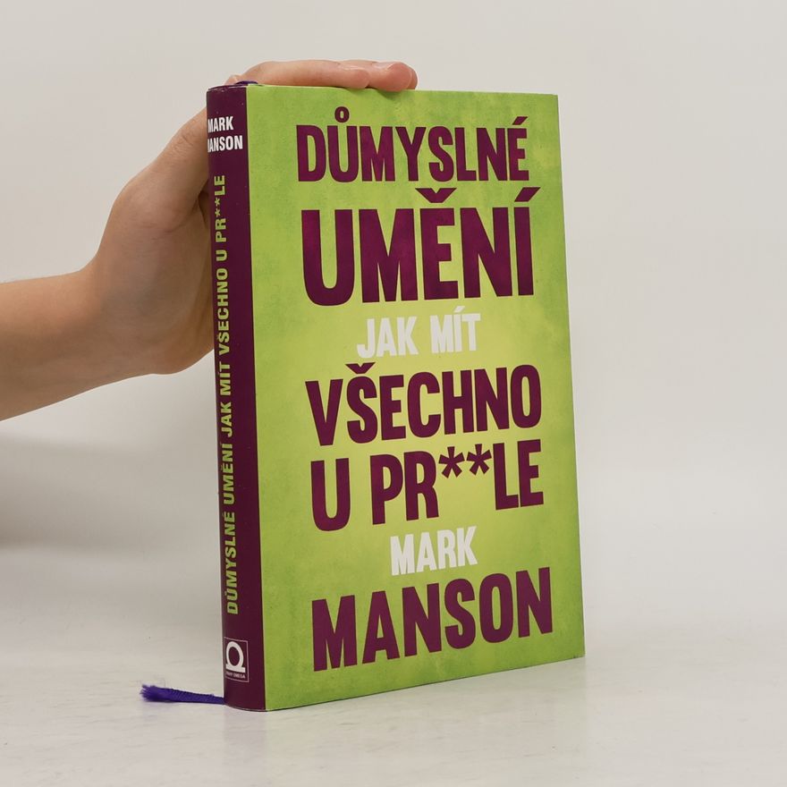 Mark Manson Důmyslné umění, jak mít všechno u pr**le