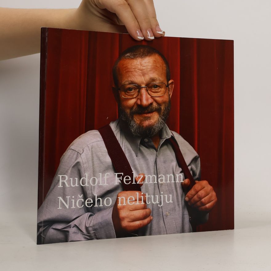 Rudolf Felzmann Ničeho nelituju