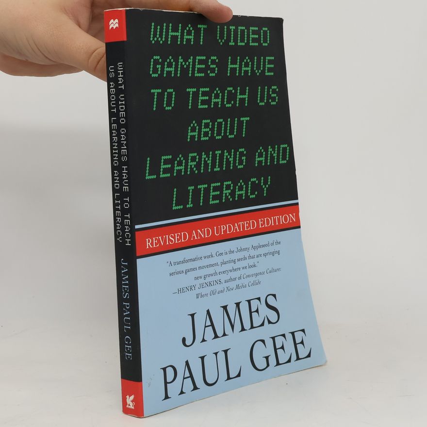 James Paul Gee What Video Games Have to Teach Us About Learning and Literacy