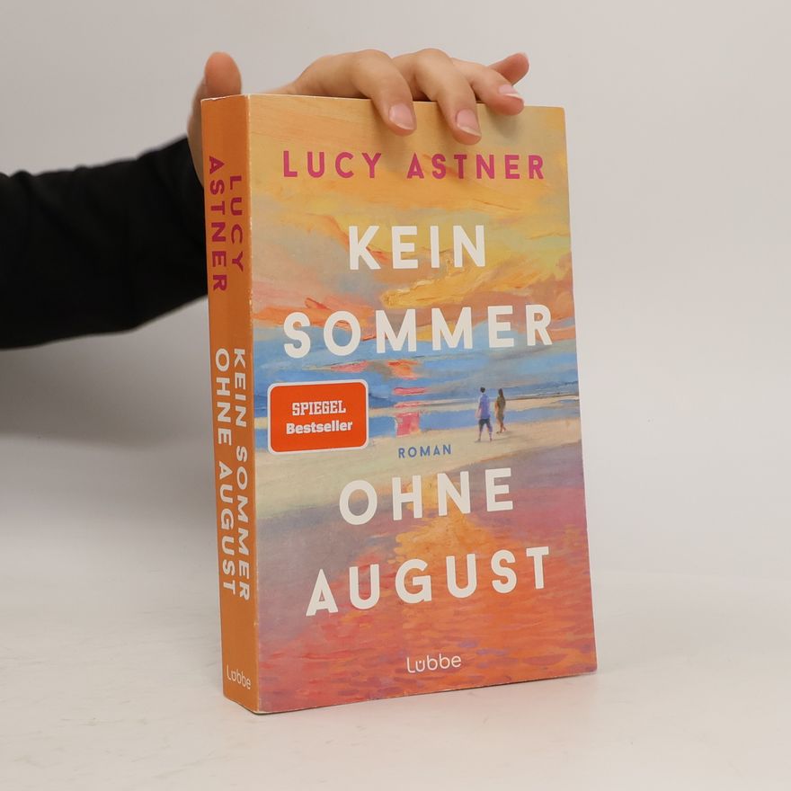 Lucy Astner Kein Sommer ohne August: Roman. SPIEGEL-Bestseller – der Sommerroman des Jahres für alle, die Bücher, Buchhandlungen und große Liebesgeschichten lieben (Every Summer Has A Story, Band 1)