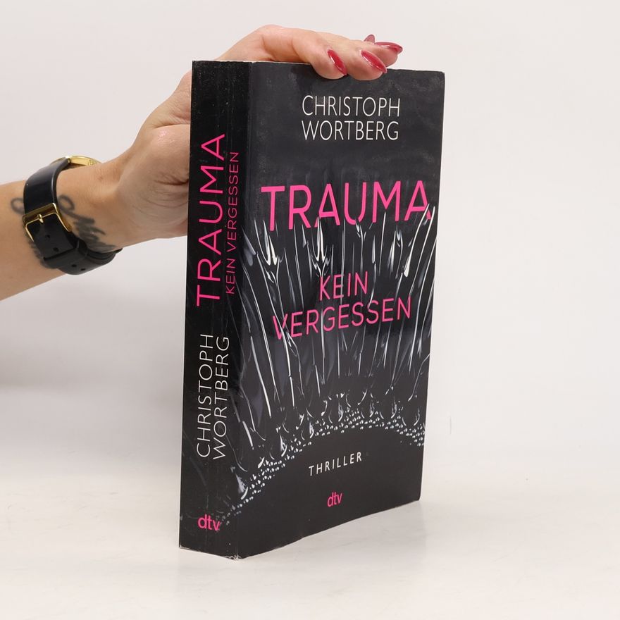 Christoph Wortberg Trauma - Kein Vergessen