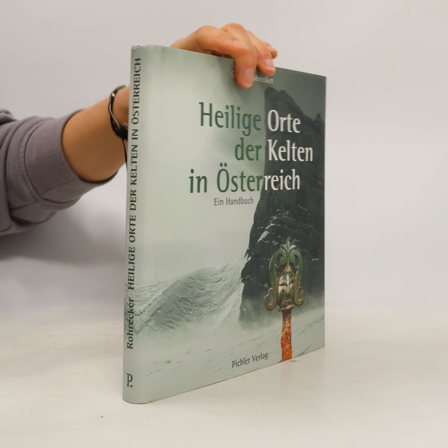 Georg Rohrecker Heilige Orte der Kelten in Österreich