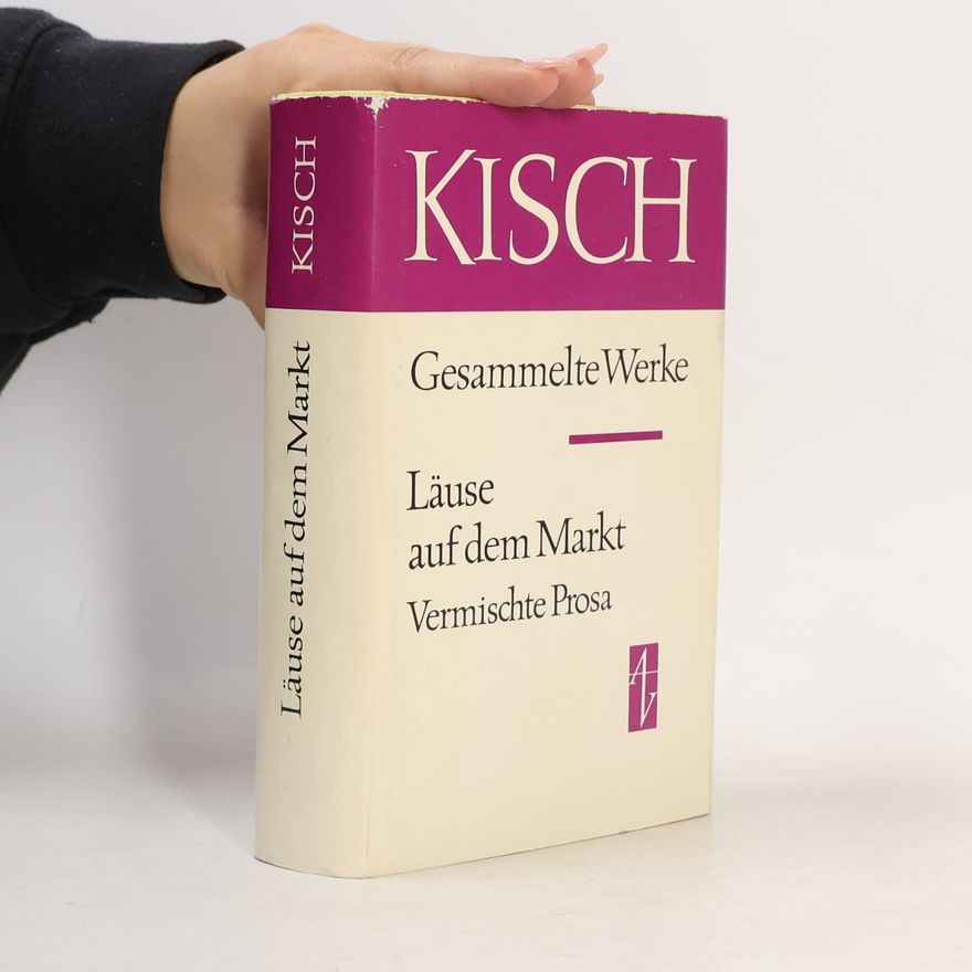 Egon Erwin Kisch Gesammelte Werke. Läuse auf dem Markt. Vermischte Prosa