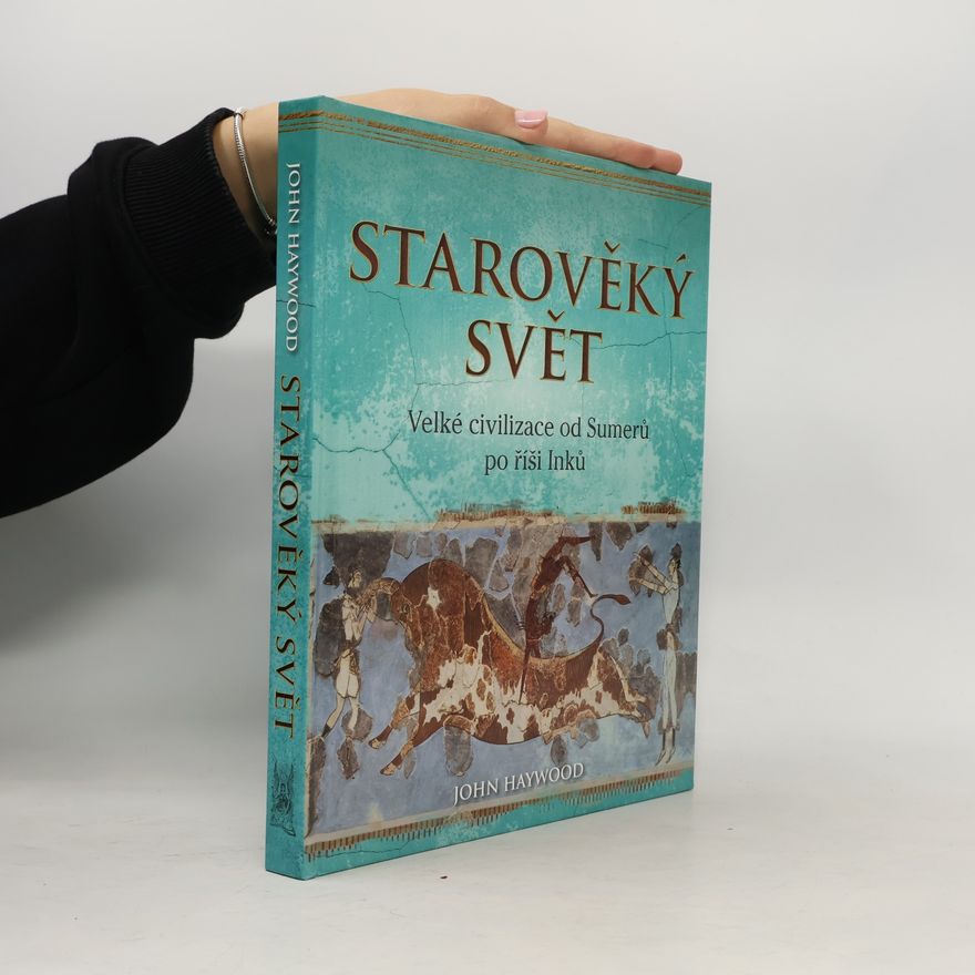 John Haywood Starověký svět: Velké civilizace od Sumerů po říši Inků