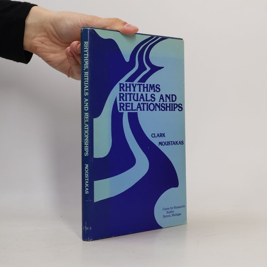Clark E. Moustakas Rhythms Rituals and Relationships