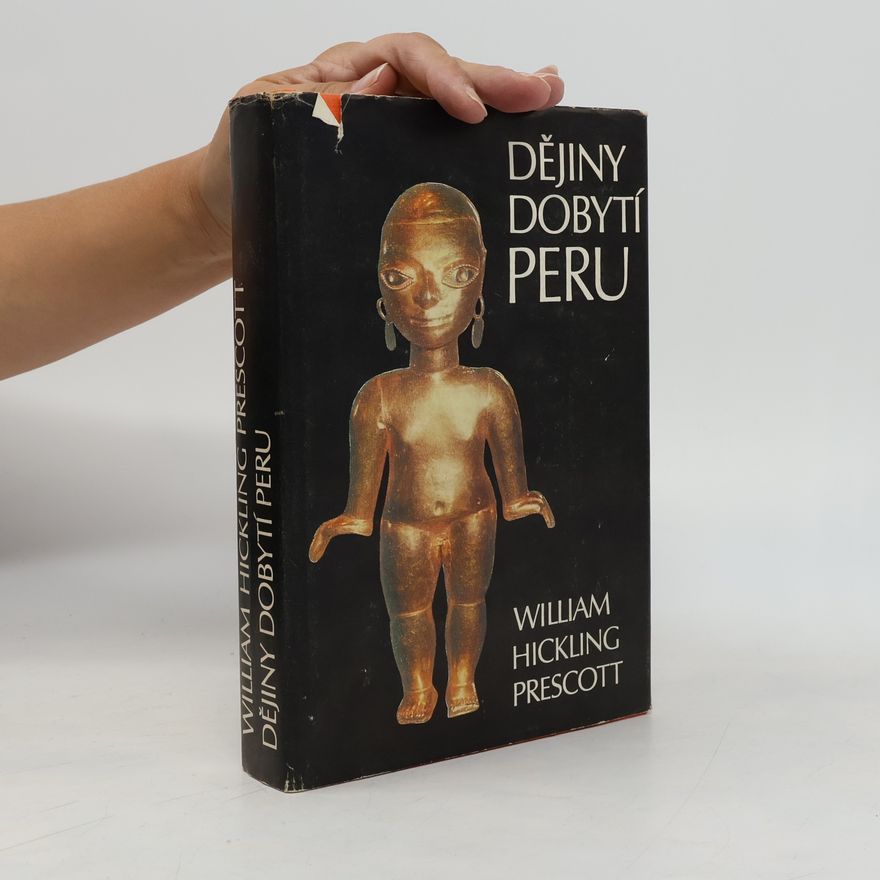 William Hickling Prescott Dějiny dobytí Peru