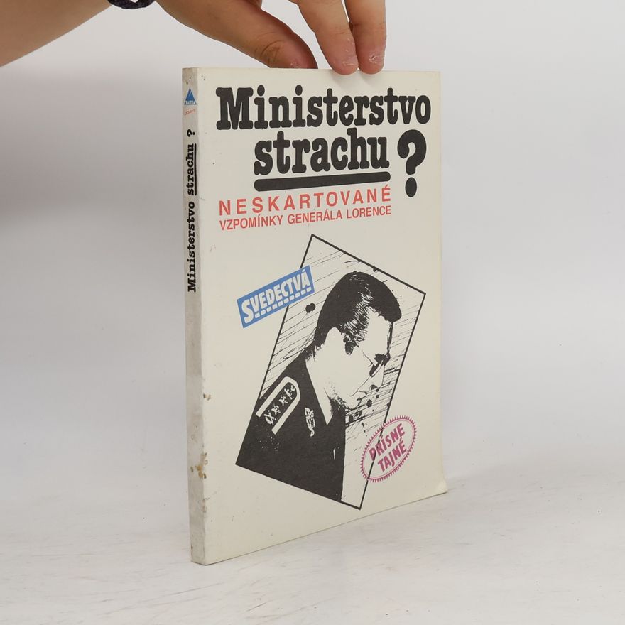 Alojz Lorenc Ministerstvo strachu? Neskartované vzpomínky generála Lorence