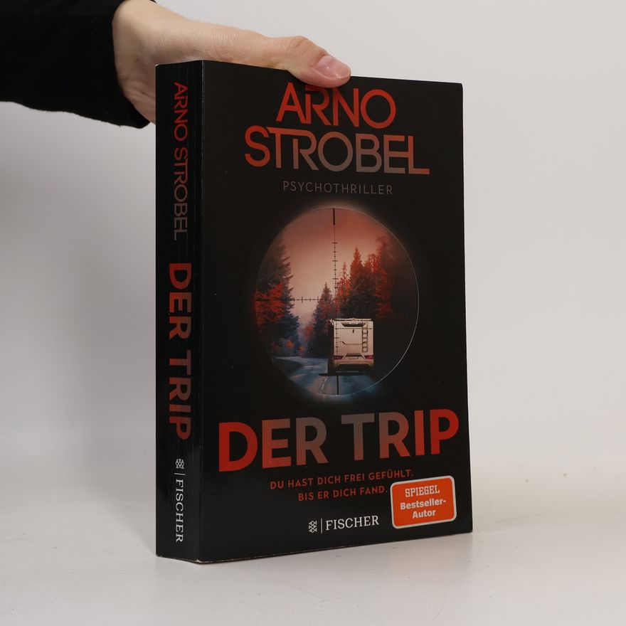 Arno Strobel Der Trip – Du hast dich frei gefühlt. Bis er dich fand.