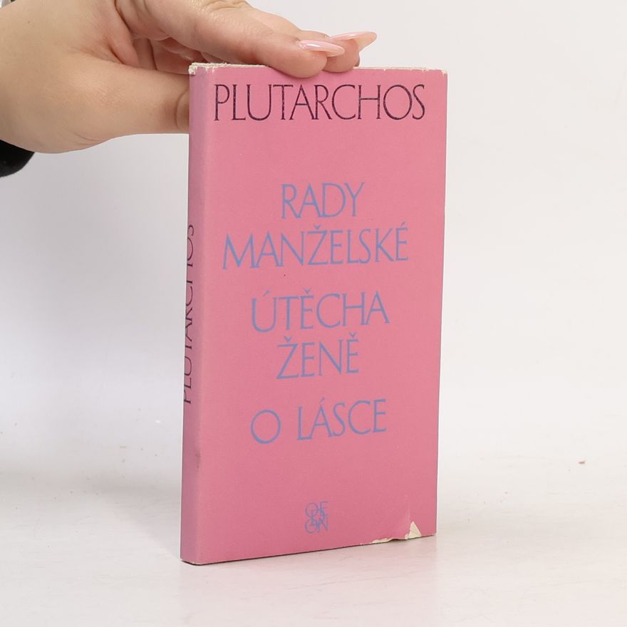 Plutarchos Rady manželské. Útěcha ženě. O lásce