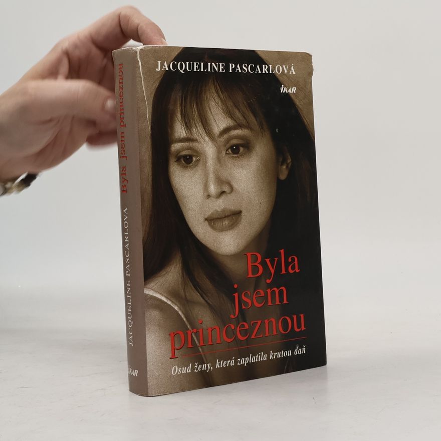 Jacqueline Pascarl Byla jsem princeznou. Osud ženy, která zaplatila krutou daň