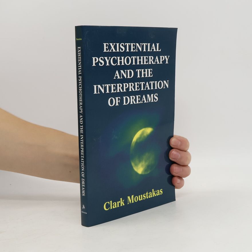 Clark E. Moustakas Existential Psychotherapy and the Interpretation of Dreams