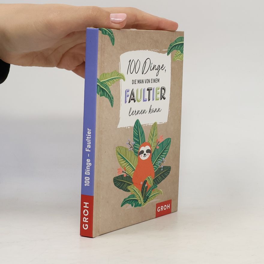 Groh Groh Redaktionsteam 100 Dinge, die man von einem Faultier lernen kann