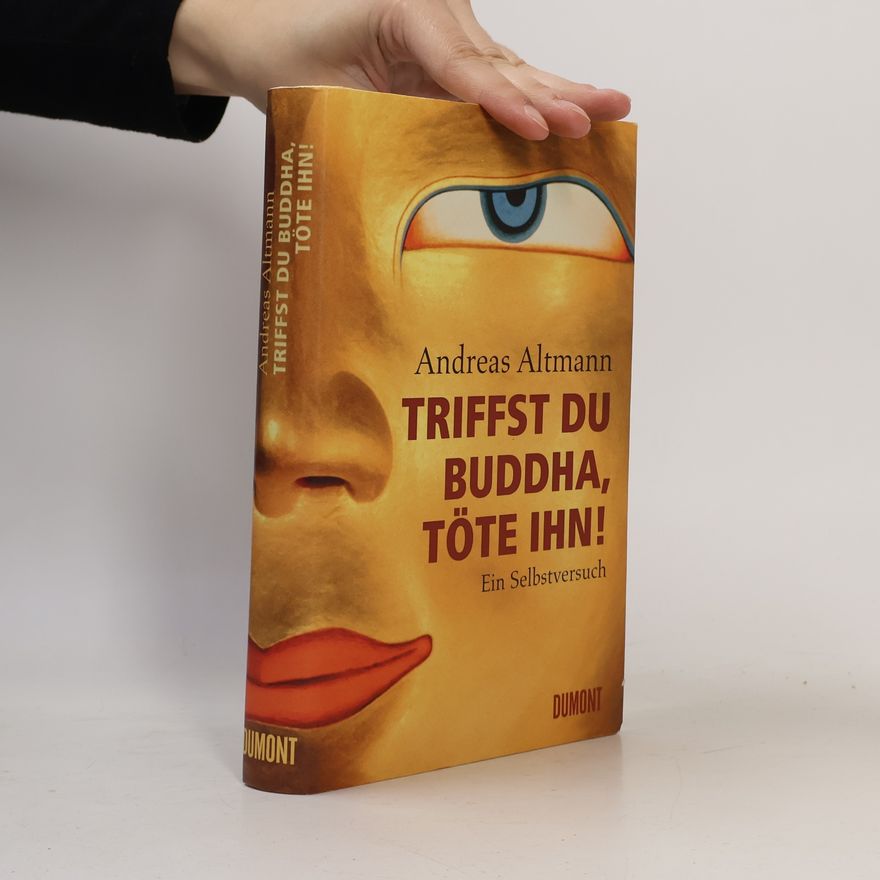 Andreas Altmann Triffst du Buddha, töte ihn!