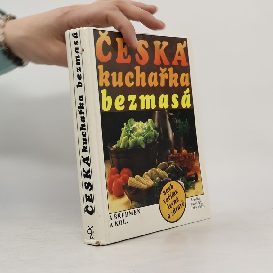 Alexander Brehmen Česká kuchařka bezmasá, aneb, vaříme levně a zdravě