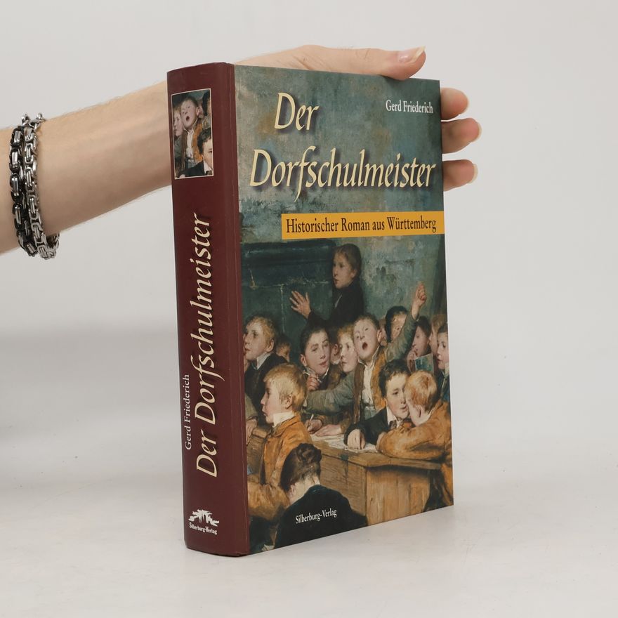 Gerd Friederich Der Dorfschulmeister. Historischer Roman aus Württemberg