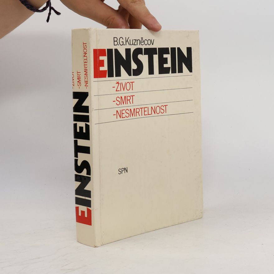 Boris Grigorjevič Kuzněcov Einstein. Život, smrt, nesmrtelnost
