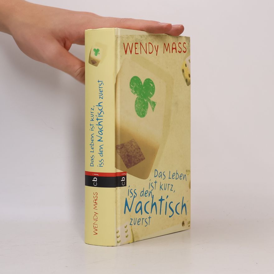 Wendy Mass Das Leben ist kurz, iss den Nachtisch zuerst