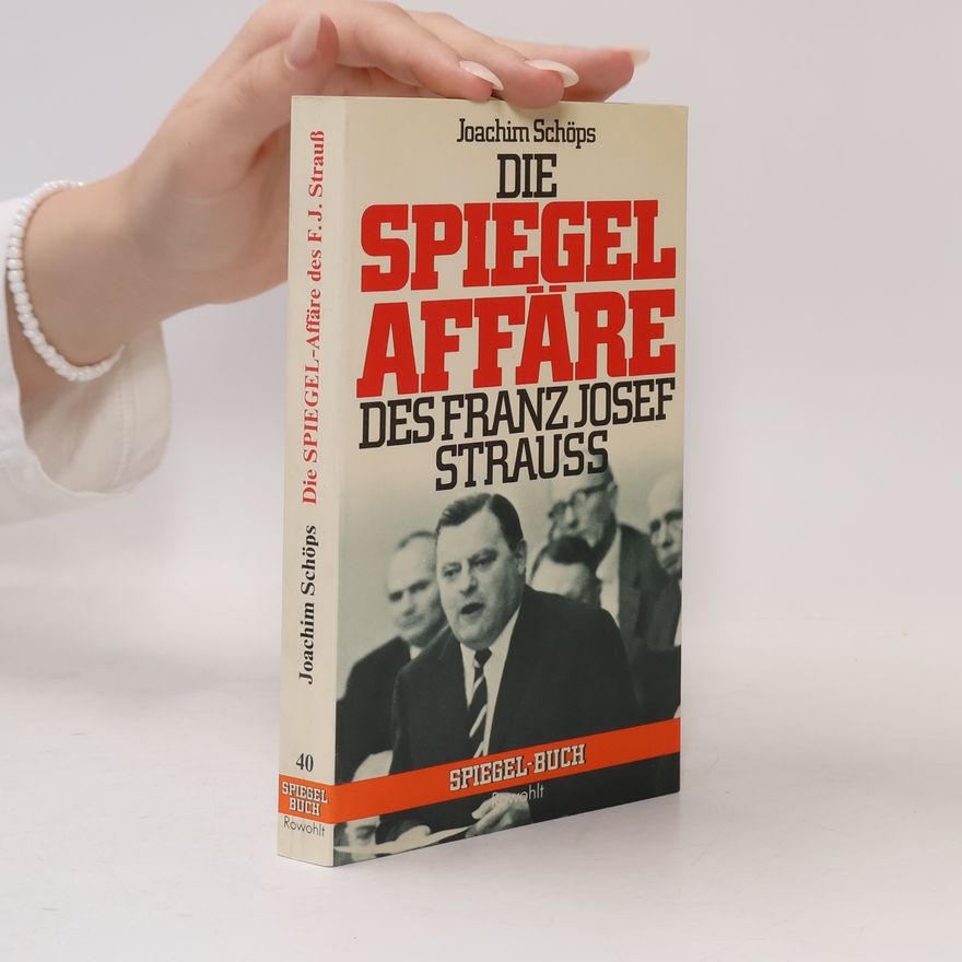 Joachim Schöps Die Spiegel-Affäre des Franz Josef Strauss