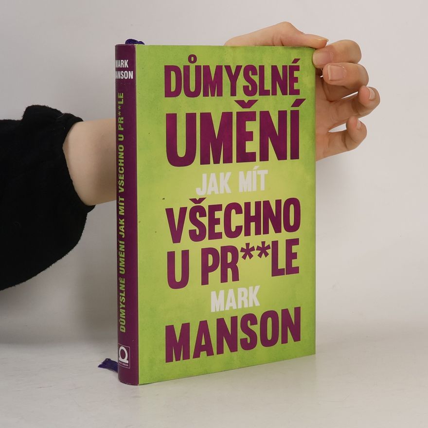 Mark Manson Důmyslné umění, jak mít všechno u pr**le