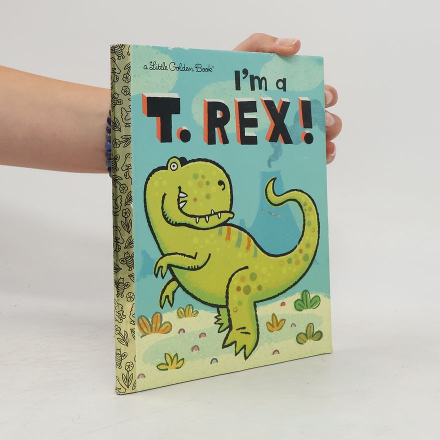 Dennis R. Shealy A Little Golden Book: I'm a T. Rex!