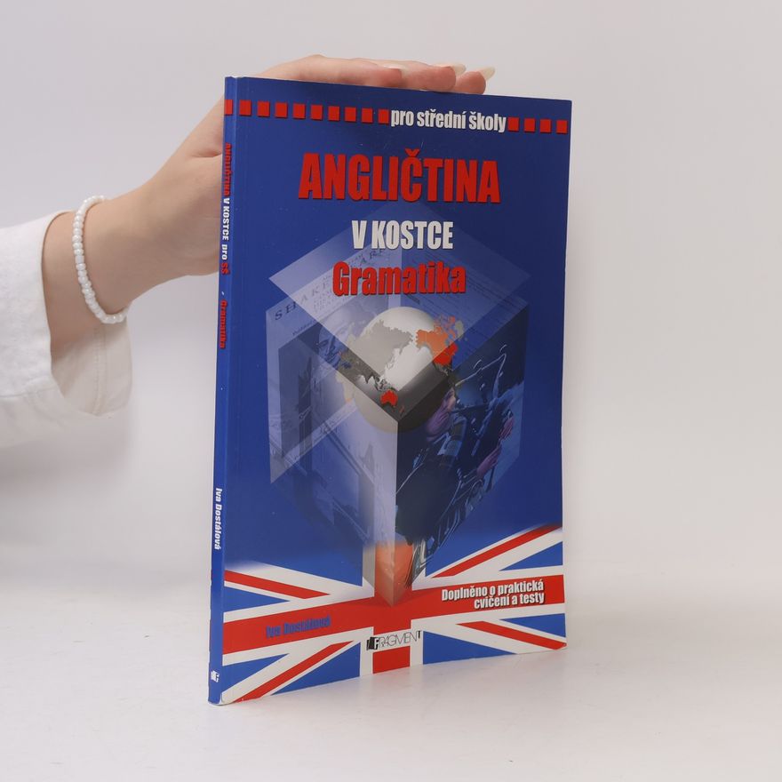 Iva Dostálová Angličtina v kostce. Pro střední školy. Gramatika