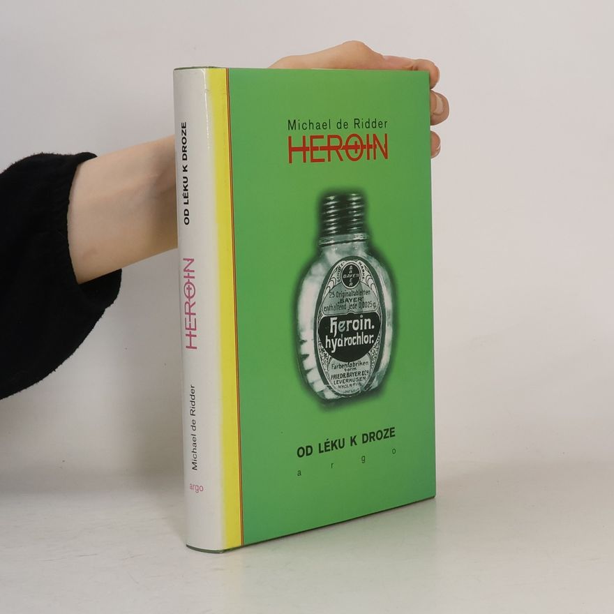 Michael de Ridder Heroin. Od léku k droze