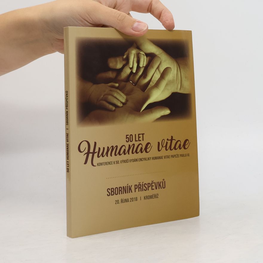 Kolektiv autorů 50 let Humanae vitae. Sborník z konference k 50. výročí vydání encykliky Humanae vitae papeže Pavla VI.