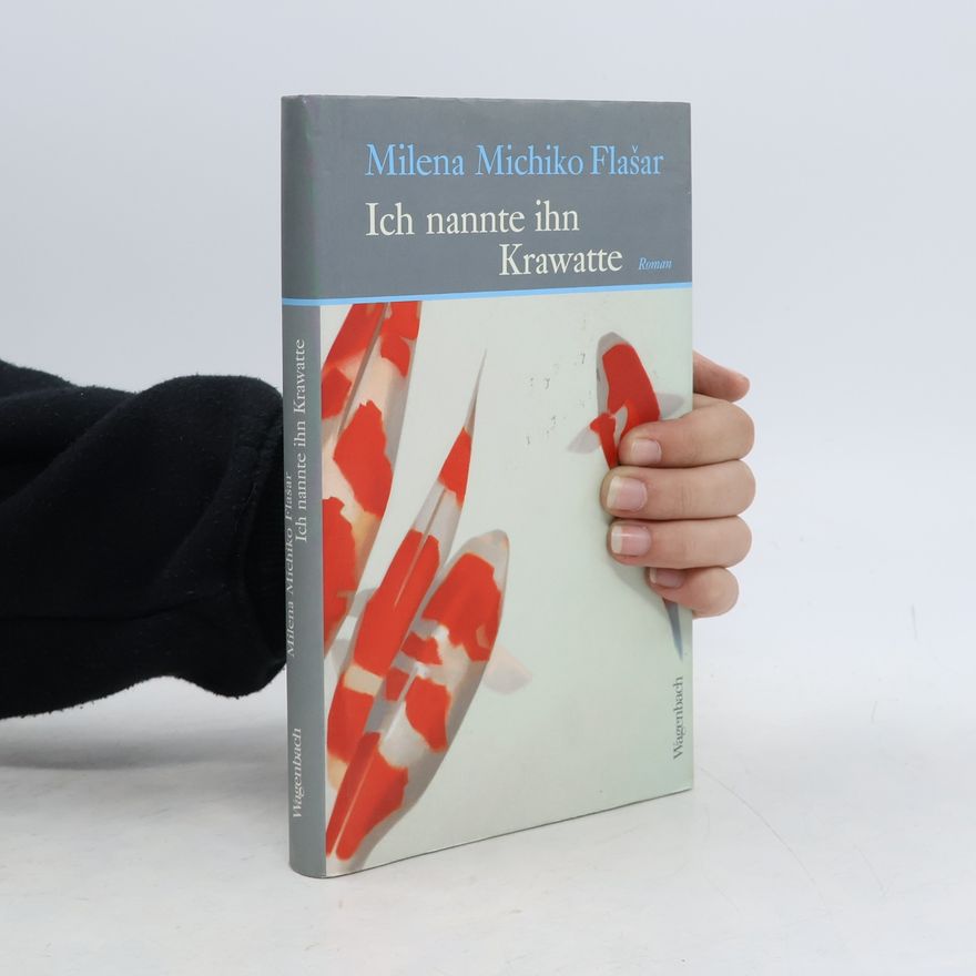 Milena Michiko Flašar Ich nannte ihn Krawatte
