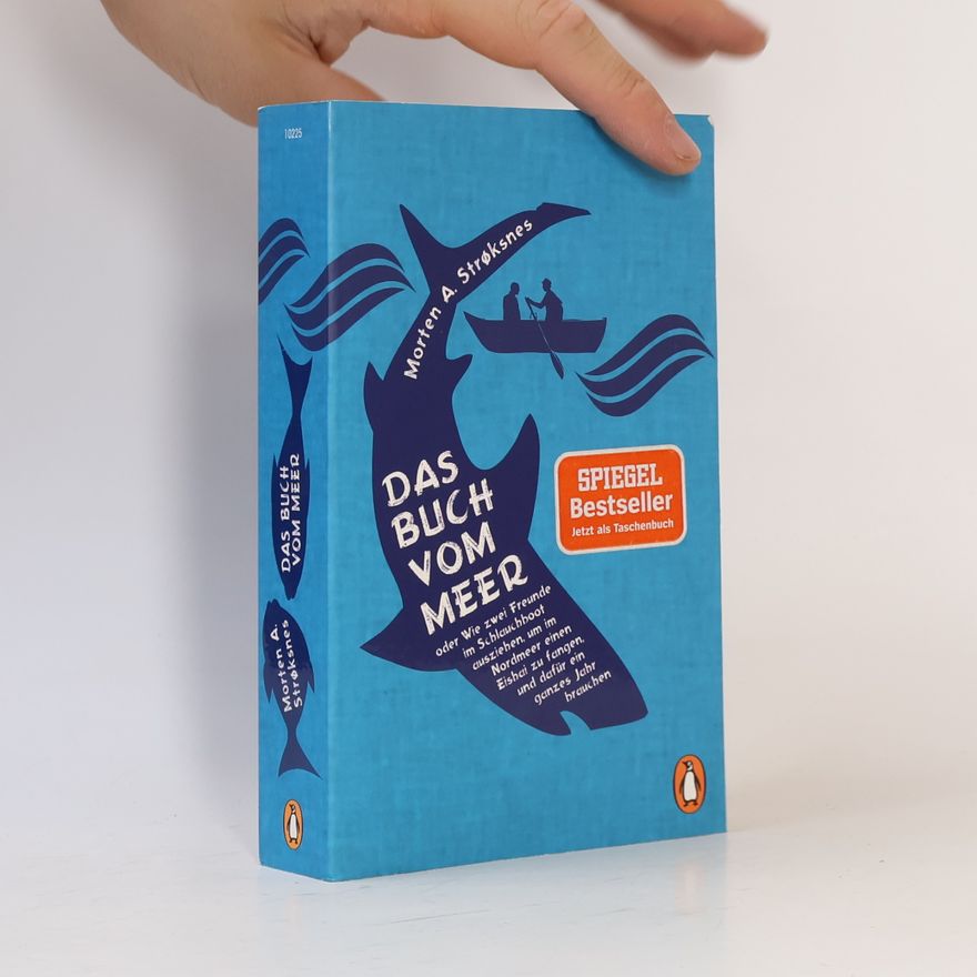 Morten Strøksnes Das Buch vom Meer oder Wie zwei Freunde im Schlauchboot ausziehen, um im Nordmeer einen Eishai zu fangen, und dafür ein ganzes Jahr brauchen