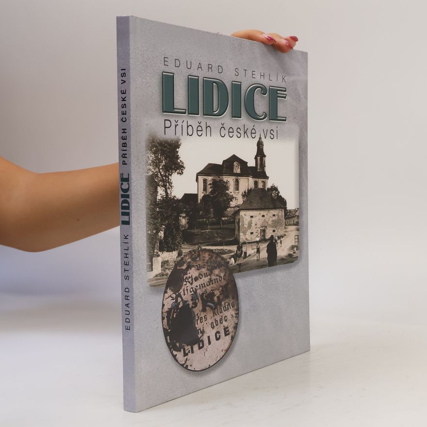 Eduard Stehlík Lidice. Příběh české vsi