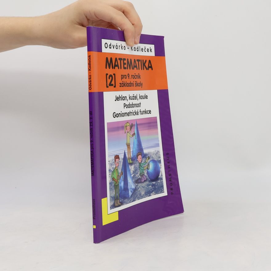 Jiří Kadleček Matematika pro 9. ročník ZŠ, 2. díl - Jehlan, kužel, koule, Podobnost, Goniometrické funkce