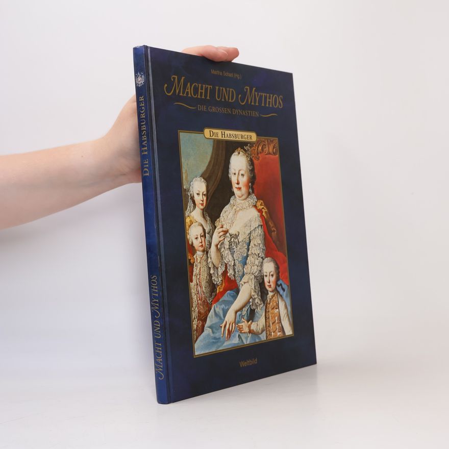 Martha Schad Macht und Mythos. Die Grossen Dynastie. Die Habsburger