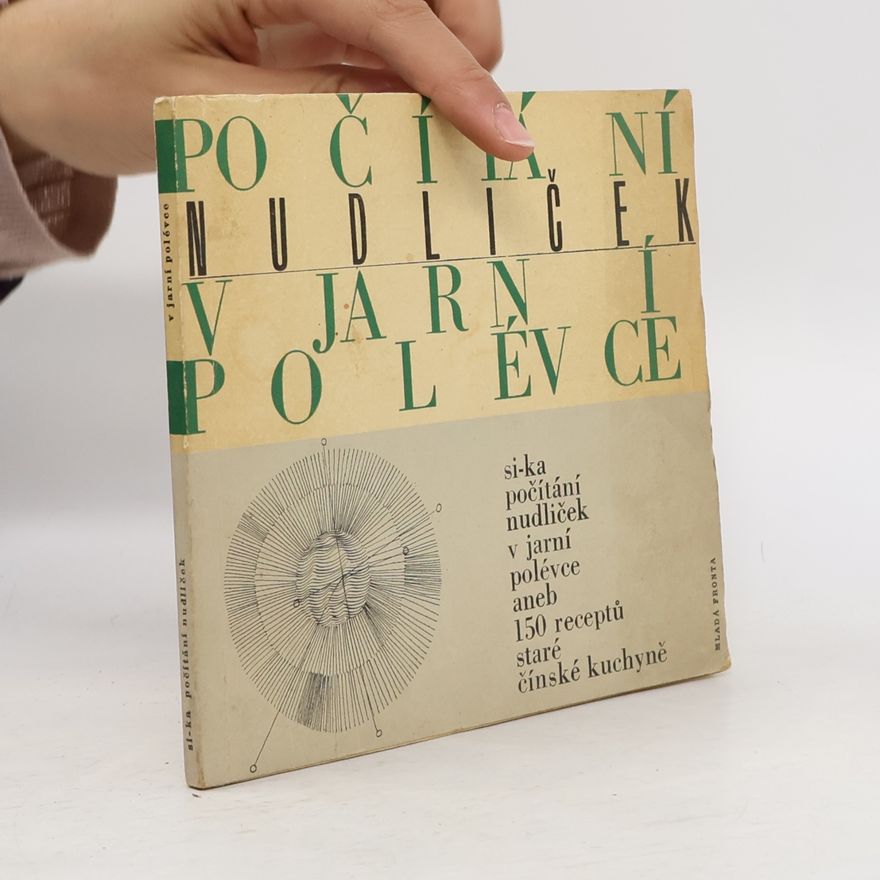 Dana Kalvodová Počítání nudliček v jarní polévce aneb 150 receptů staré čínské kuchyně
