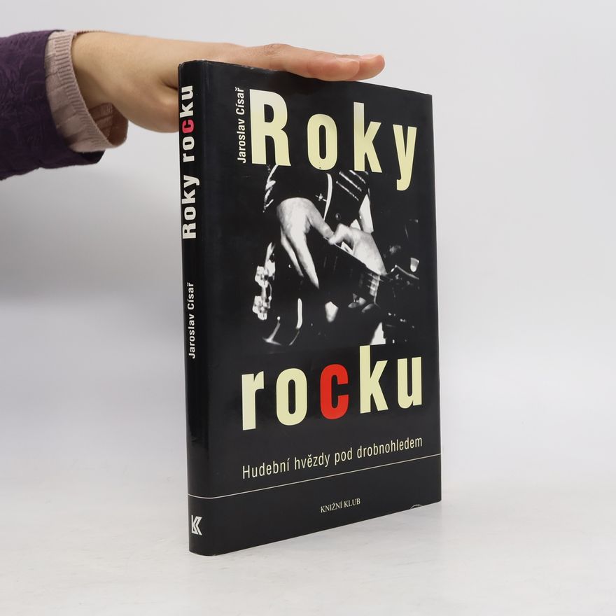 Jaroslav Císař Roky rocku: Hudební hvězdy pod drobnohledem