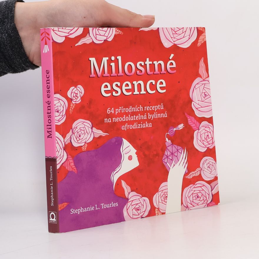 Mădălina Andronic Milostné esence. 64 přírodních receptů na neodolatelná bylinná afrodiziaka